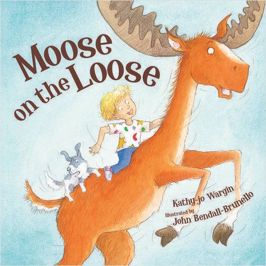 Moose on the Loose By Kathy- Jo Wargin (Hardcover)